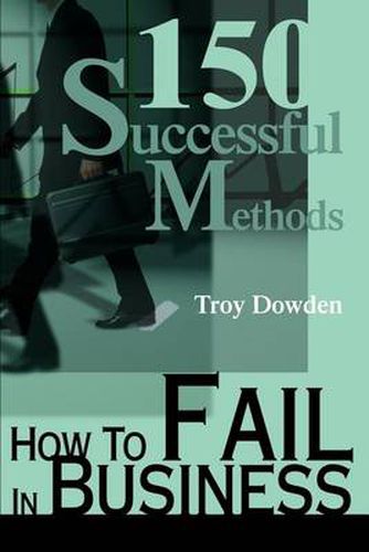 Cover image for How to Fail in Business: 150 Successful Methods