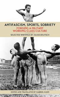 Cover image for Antifascism, Sports, Sobriety: Forging a Militant Working-Class Culture