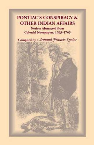 Cover image for Pontiac's Conspiracy & Other Indian Affairs: Notices Abstracted from Colonial Newspapers, 1763-1765