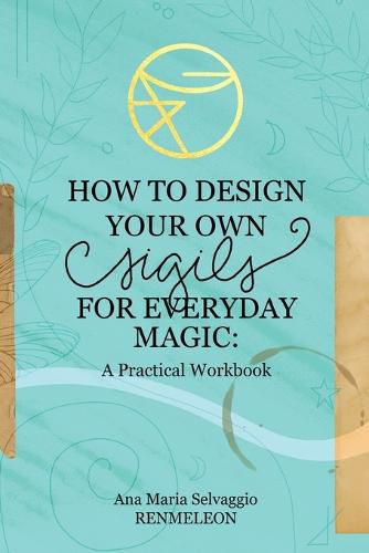 Cover image for How to Design Your Own Sigils for Everyday Magic: A Practical Workbook