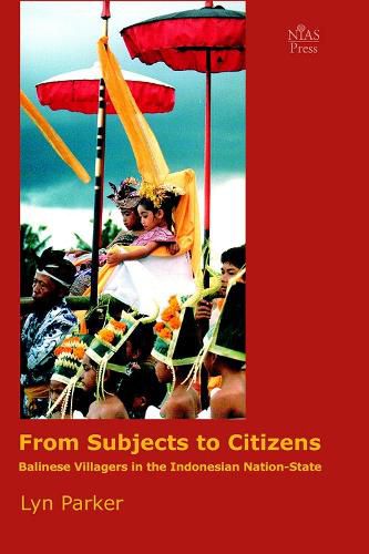 Cover image for From Subjects to Citizens: Balinese Villagers in the Indonesian Nation-State