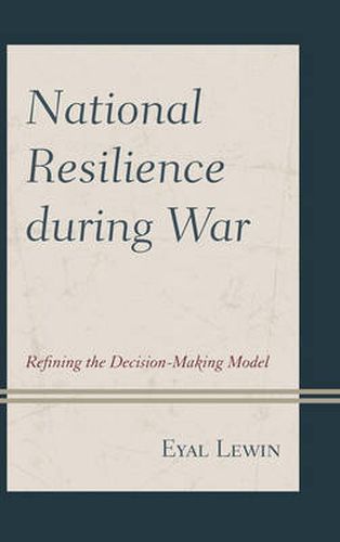 Cover image for National Resilience during War: Refining the Decision-Making Model