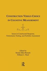 Cover image for Construction Versus Choice in Cognitive Measurement: Issues in Constructed Response, Performance Testing, and Portfolio Assessment