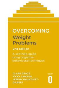 Cover image for Overcoming Weight Problems 2nd Edition: A self-help guide using cognitive behavioural techniques