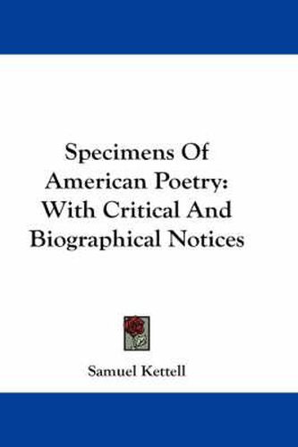 Cover image for Specimens of American Poetry: With Critical and Biographical Notices
