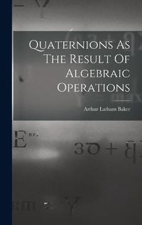Cover image for Quaternions As The Result Of Algebraic Operations