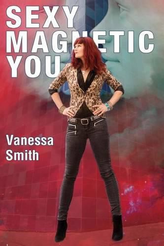 Cover image for Sexy Magnetic You: Commit to your Inner Soulmate and become Magnetic Love.