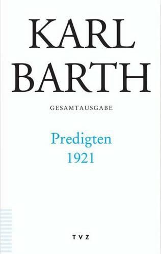 Karl Barth Gesamtausgabe: Band 44: Predigten 1921