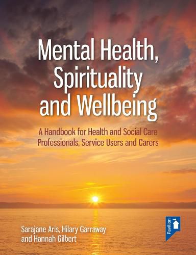 Cover image for Mental Health, Spirituality and Well-being: A Handbook for Health and Social Care Professionals, Service Users and Carers