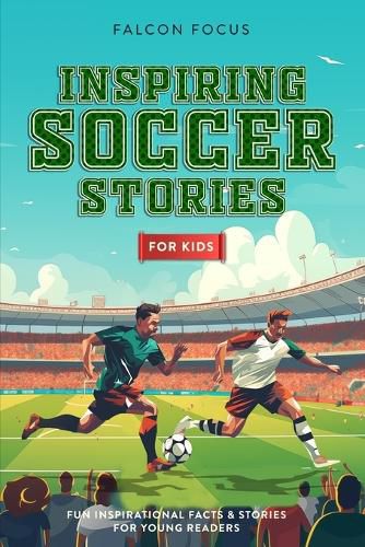 Cover image for Inspiring Soccer Stories For Kids - Fun, Inspirational Facts & Stories For Young Readers