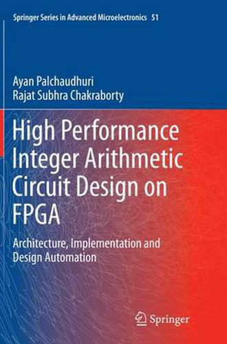 Cover image for High Performance Integer Arithmetic Circuit Design on FPGA: Architecture, Implementation and Design Automation