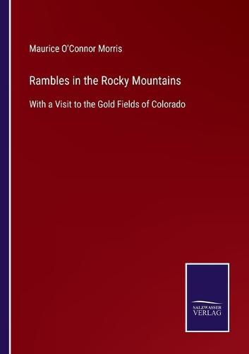 Cover image for Rambles in the Rocky Mountains: With a Visit to the Gold Fields of Colorado