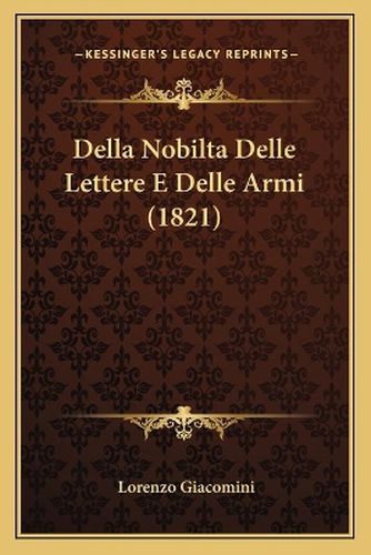 Cover image for Della Nobilta Delle Lettere E Delle Armi (1821)