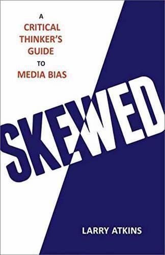 Cover image for Skewed: A Critical Thinker's Guide to Media Bias