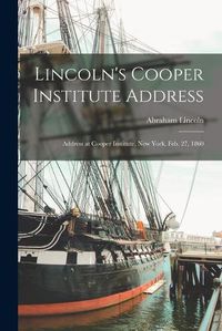 Cover image for Lincoln's Cooper Institute Address: Address at Cooper Institute, New York, Feb. 27, 1860