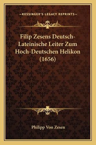 Filip Zesens Deutsch-Lateinische Leiter Zum Hoch-Deutschen Helikon (1656)