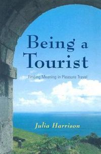 Cover image for Being a Tourist: Finding Meaning in Pleasure Travel