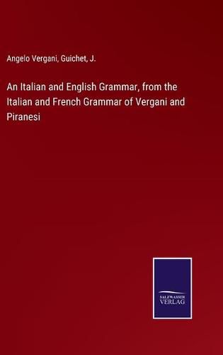 An Italian and English Grammar, from the Italian and French Grammar of Vergani and Piranesi