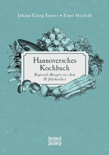 Cover image for Hannoversches Kochbuch: Regionale Rezepte aus dem 18. Jahrhundert