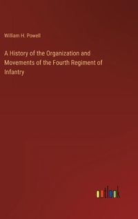 Cover image for A History of the Organization and Movements of the Fourth Regiment of Infantry