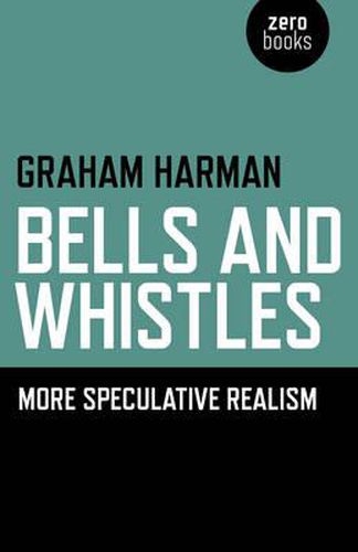 Bells and Whistles - More Speculative Realism