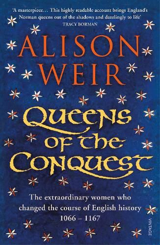 Cover image for Queens of the Conquest: The extraordinary women who changed the course of English history 1066 - 1167