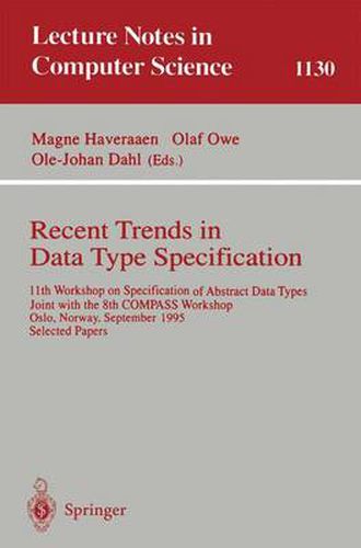 Cover image for Recent Trends in Data Type Specification: 11th Workshop on Specification of Abstract Data Types, Joint with the 8th COMPASS Workshop, Oslo, Norway, September 19 - 23, 1995, Selected Papers