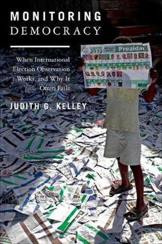 Cover image for Monitoring Democracy: When International Election Observation Works, and Why it Often Fails