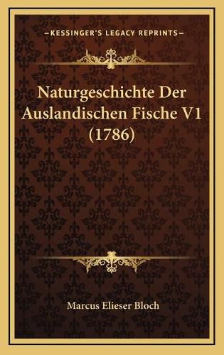 Cover image for Naturgeschichte Der Auslandischen Fische V1 (1786)