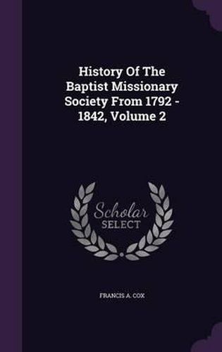 Cover image for History of the Baptist Missionary Society from 1792 - 1842, Volume 2
