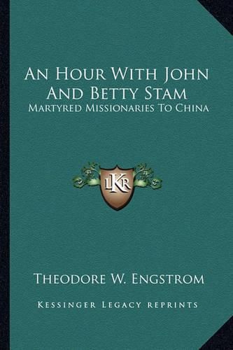 Cover image for An Hour with John and Betty Stam: Martyred Missionaries to China