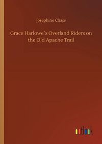 Cover image for Grace Harlowes Overland Riders on the Old Apache Trail