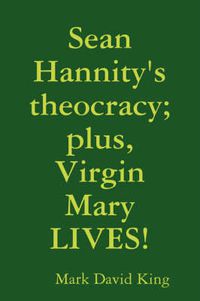 Cover image for Sean Hannity's Theocracy; Plus, Virgin Mary LIVES!