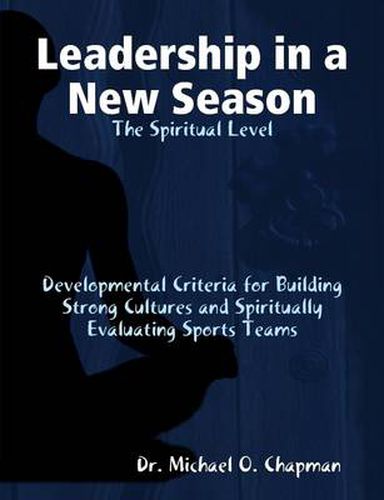 Leadership in a New Season: the Spiritual Level Developmental Criteria for Building Strong Cultures and Spiritually Evaluating Sports Teams