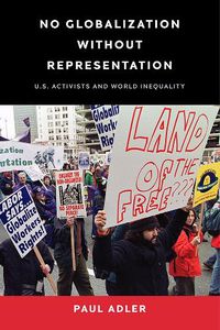 Cover image for No Globalization Without Representation: U.S. Activists and World Inequality