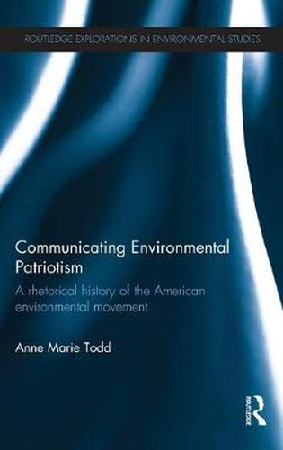 Cover image for Communicating Environmental Patriotism: A Rhetorical History of the American Environmental Movement