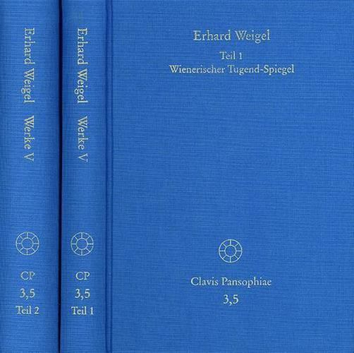 Cover image for Erhard Weigel: Werke V,1-2: Wienerischer Tugend-Spiegel