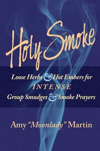 Cover image for Holy Smoke: Loose Herbs & Hot Embers for Intense Group Smudges & Smoke Prayers