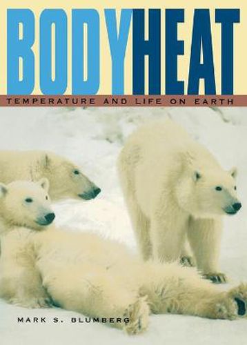 Cover image for Body Heat: Temperature and Life on Earth