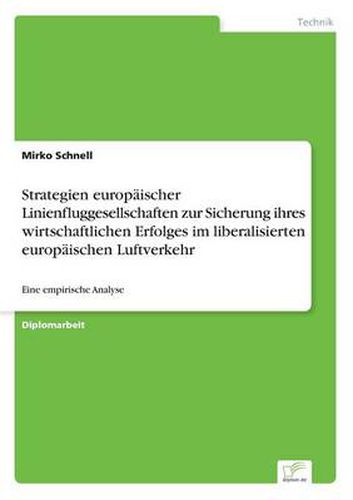 Cover image for Strategien europaischer Linienfluggesellschaften zur Sicherung ihres wirtschaftlichen Erfolges im liberalisierten europaischen Luftverkehr: Eine empirische Analyse