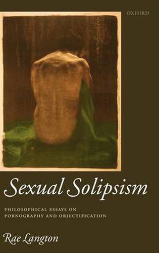 Cover image for Sexual Solipsism: Philosophical Essays on Pornography and Objectification