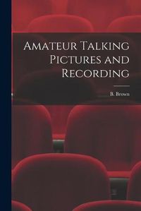 Cover image for Amateur Talking Pictures and Recording