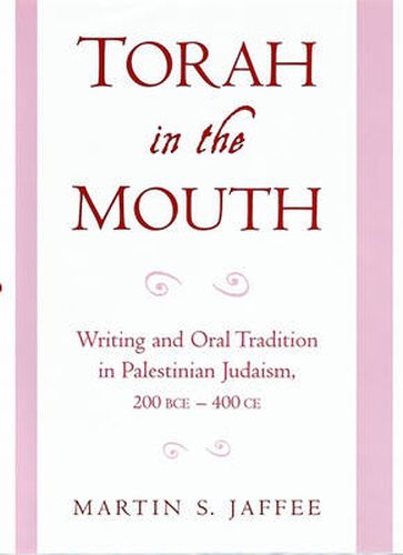 Cover image for Torah in the Mouth: Writing and Oral Tradition in Palestinian Judaism, 200 BCE - 400 CE