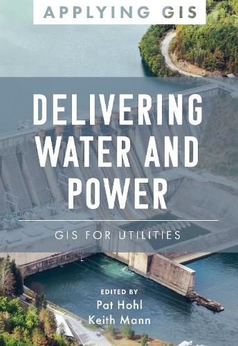 Cover image for Delivering Water and Power: GIS for Utilities