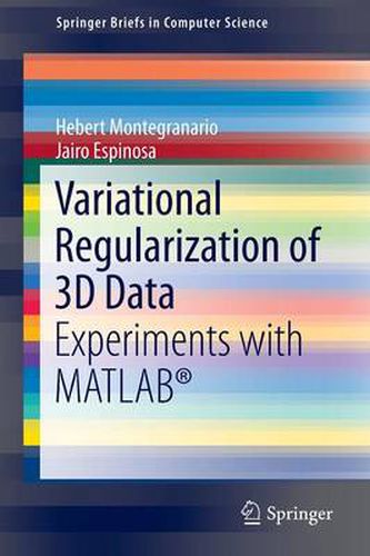 Cover image for Variational Regularization of 3D Data: Experiments with MATLAB (R)