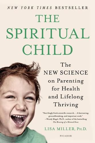 The Spiritual Child: The New Science on Parenting for Health and Lifelong Thriving