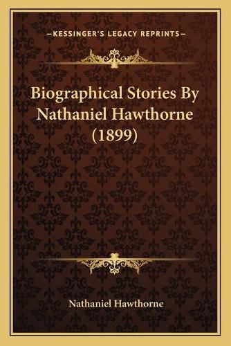 Cover image for Biographical Stories by Nathaniel Hawthorne (1899)