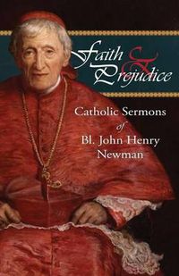 Cover image for Faith and Prejudice: Catholic Sermons of Bl. John Henry Newman
