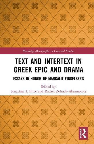 Text and Intertext in Greek Epic and Drama: Essays in Honor of Margalit Finkelberg