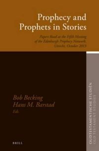 Cover image for Prophecy and Prophets in Stories: Papers Read at the Fifth Meeting of the Edinburgh Prophecy Network, Utrecht, October 2013